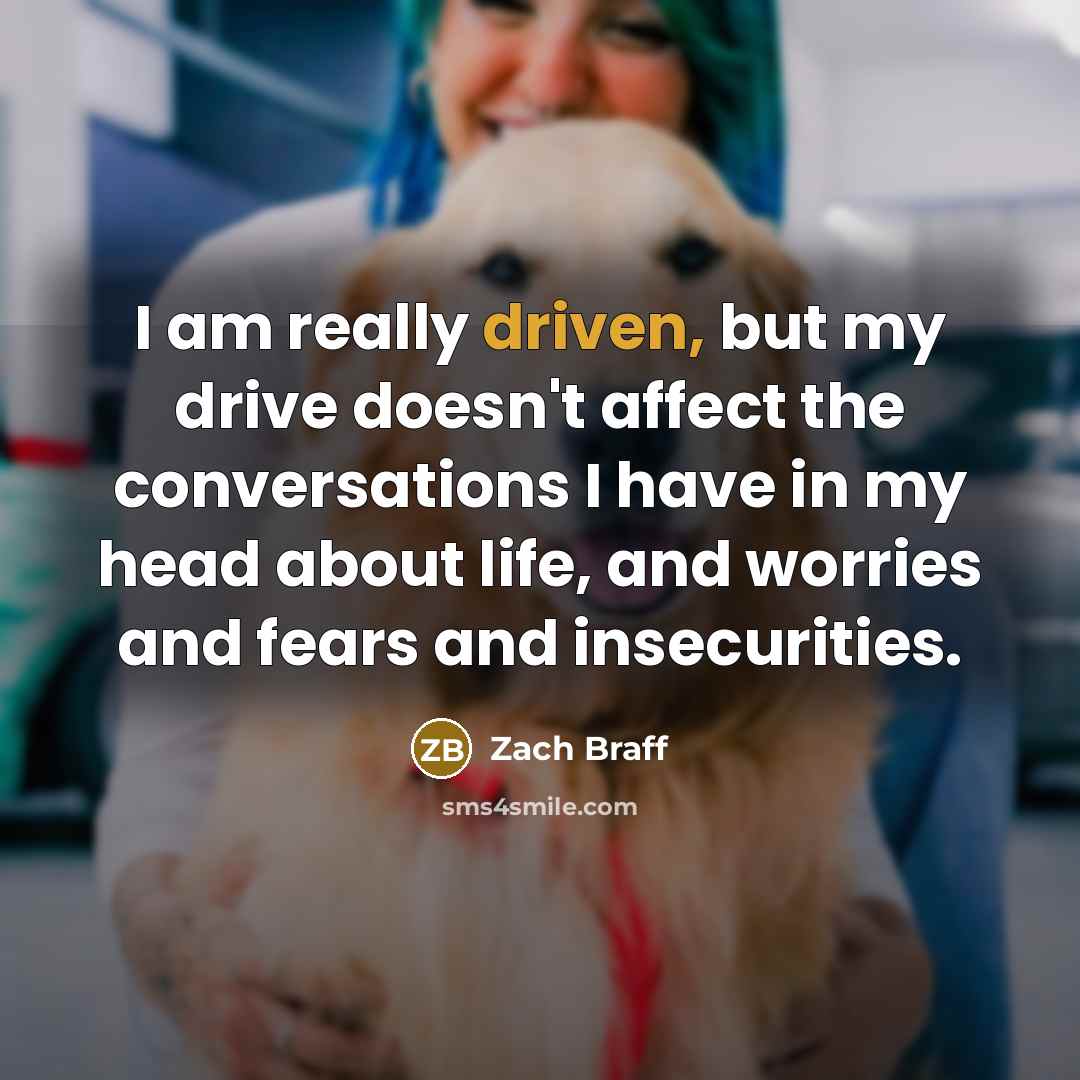 “I am really driven, but my drive doesn't affect the…” quote by Zach Braff