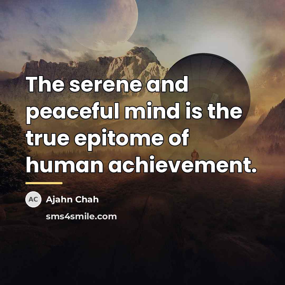 “The serene and peaceful mind is the true epitome of…” quote by Ajahn Chah