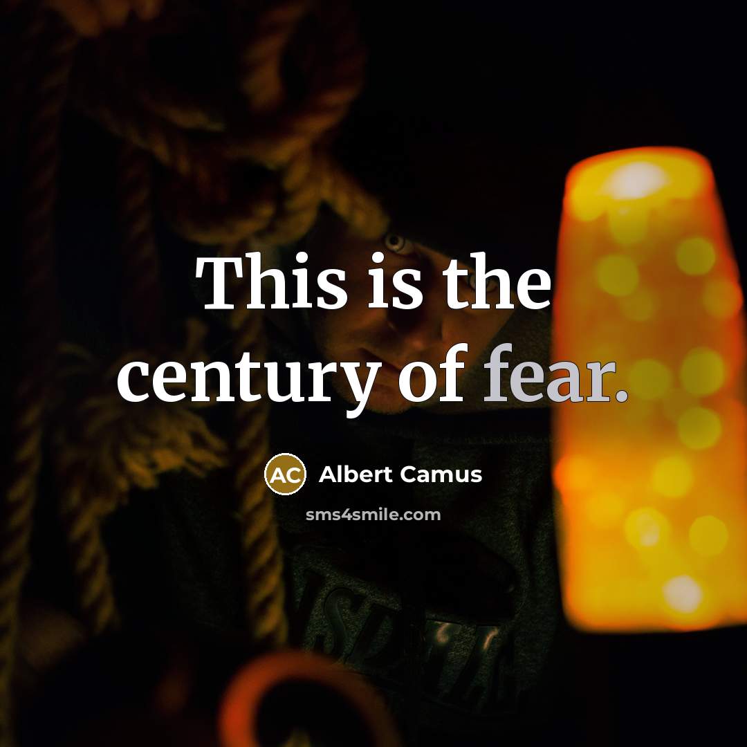“This is the century of fear.…” quote by Albert Camus
