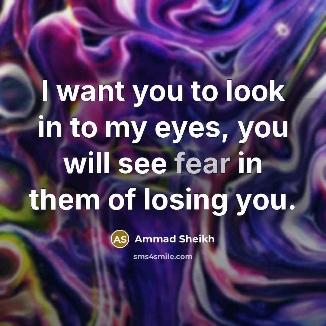“I want you to look in to my eyes, you…” quote by Ammad Sheikh