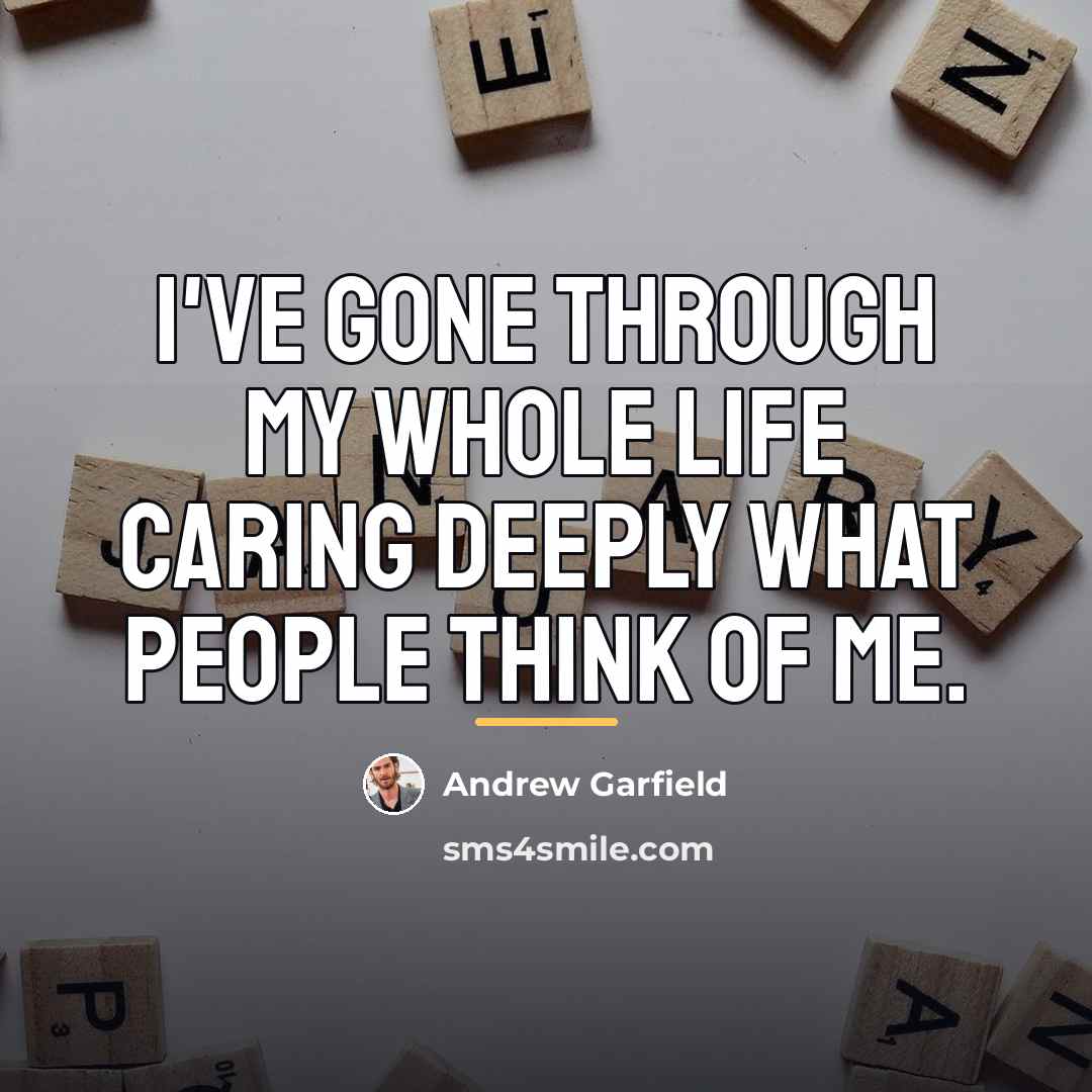 “I've gone through my whole life caring deeply what people…” quote by Andrew Garfield