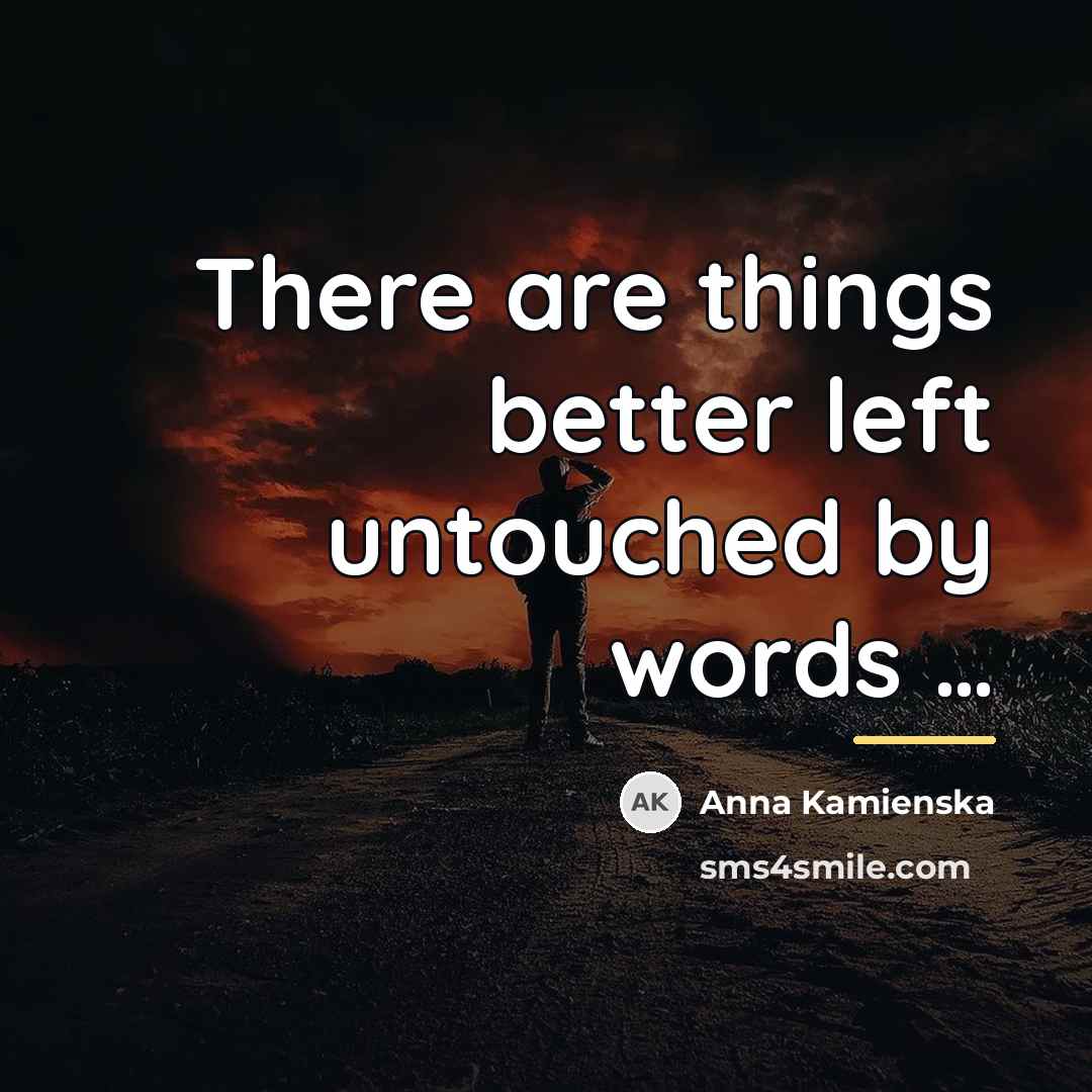 “There are things better left untouched by words…” quote by Anna Kamienska