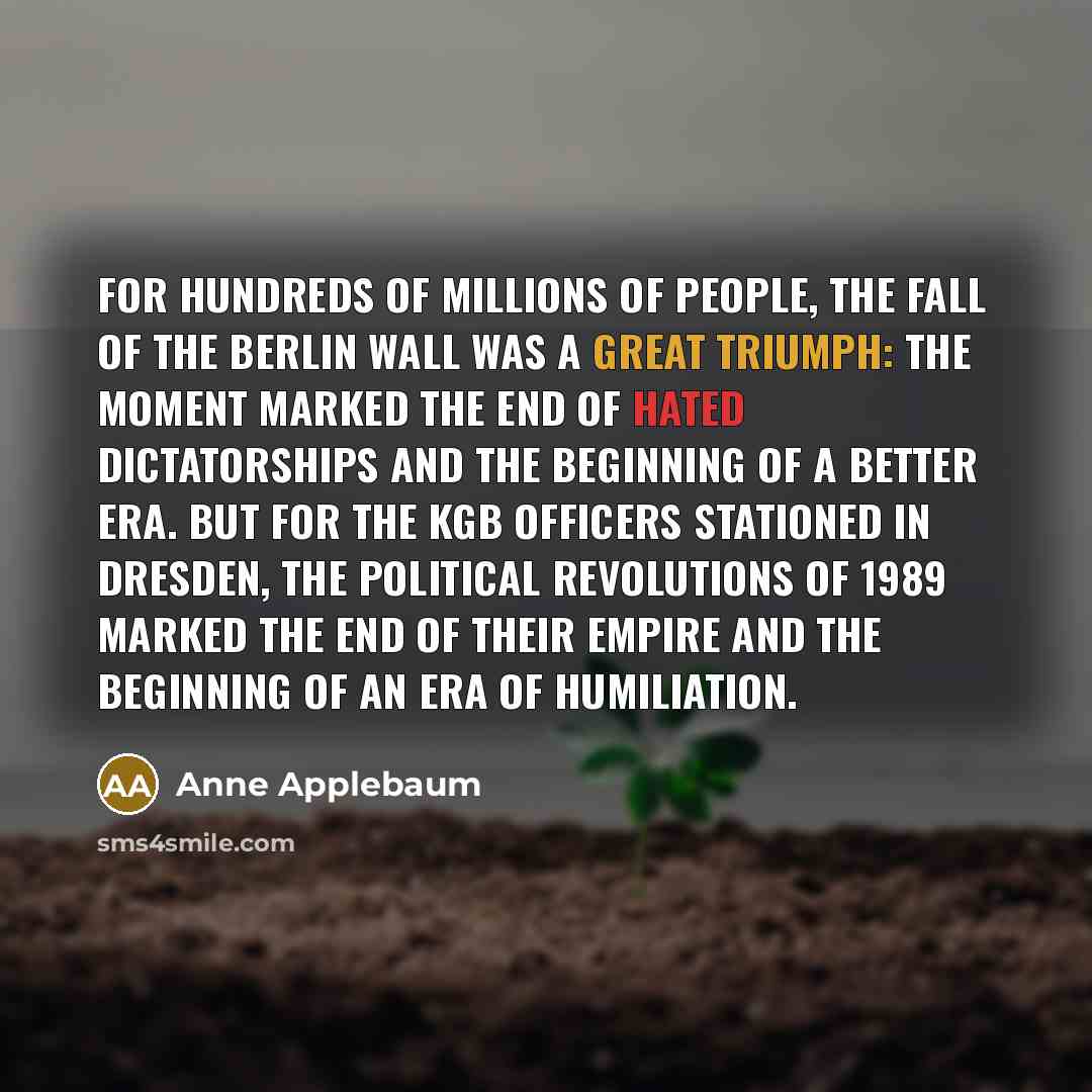 “For hundreds of millions of people, the fall of the…” quote by Anne Applebaum