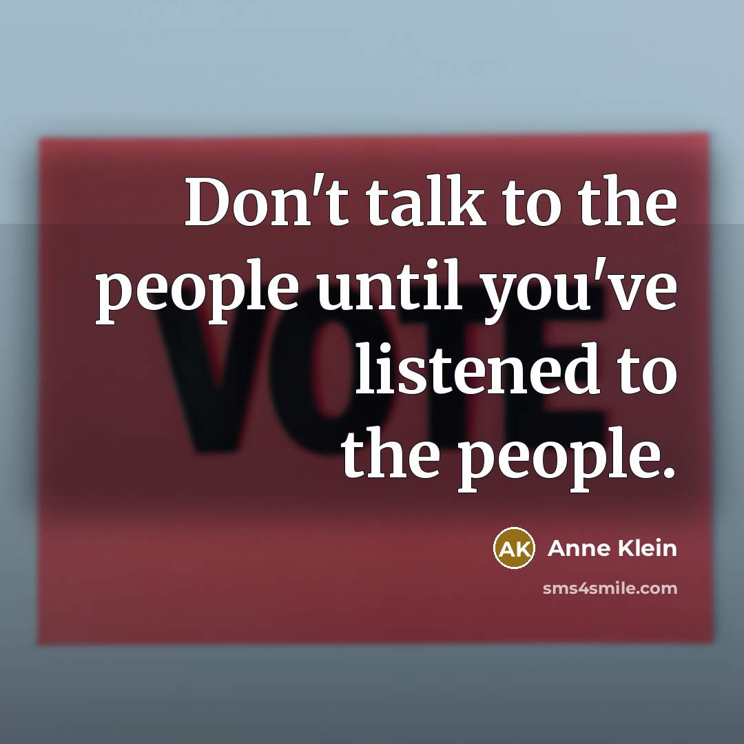 “Don't talk to the people until you've listened to the…” quote by Anne Klein