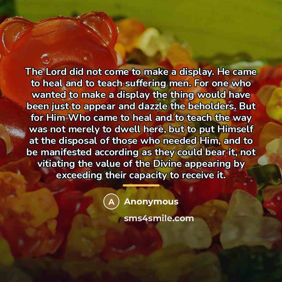“The Lord did not come to make a display. He…” quote by Anonymous