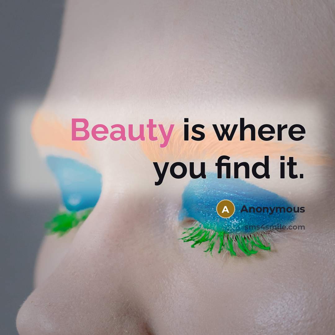 “Beauty is where you find it.…” quote by Anonymous