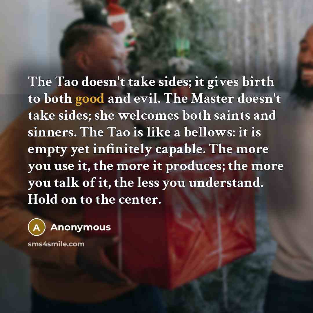 “The Tao doesn't take sides; it gives birth to both…” quote by Anonymous