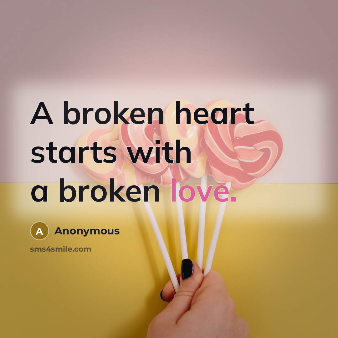 “A broken heart starts with a broken love.…” quote by Anonymous