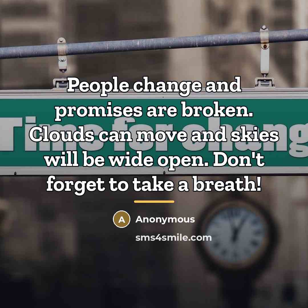 “People change and promises are broken. Clouds can move and…” quote by Anonymous