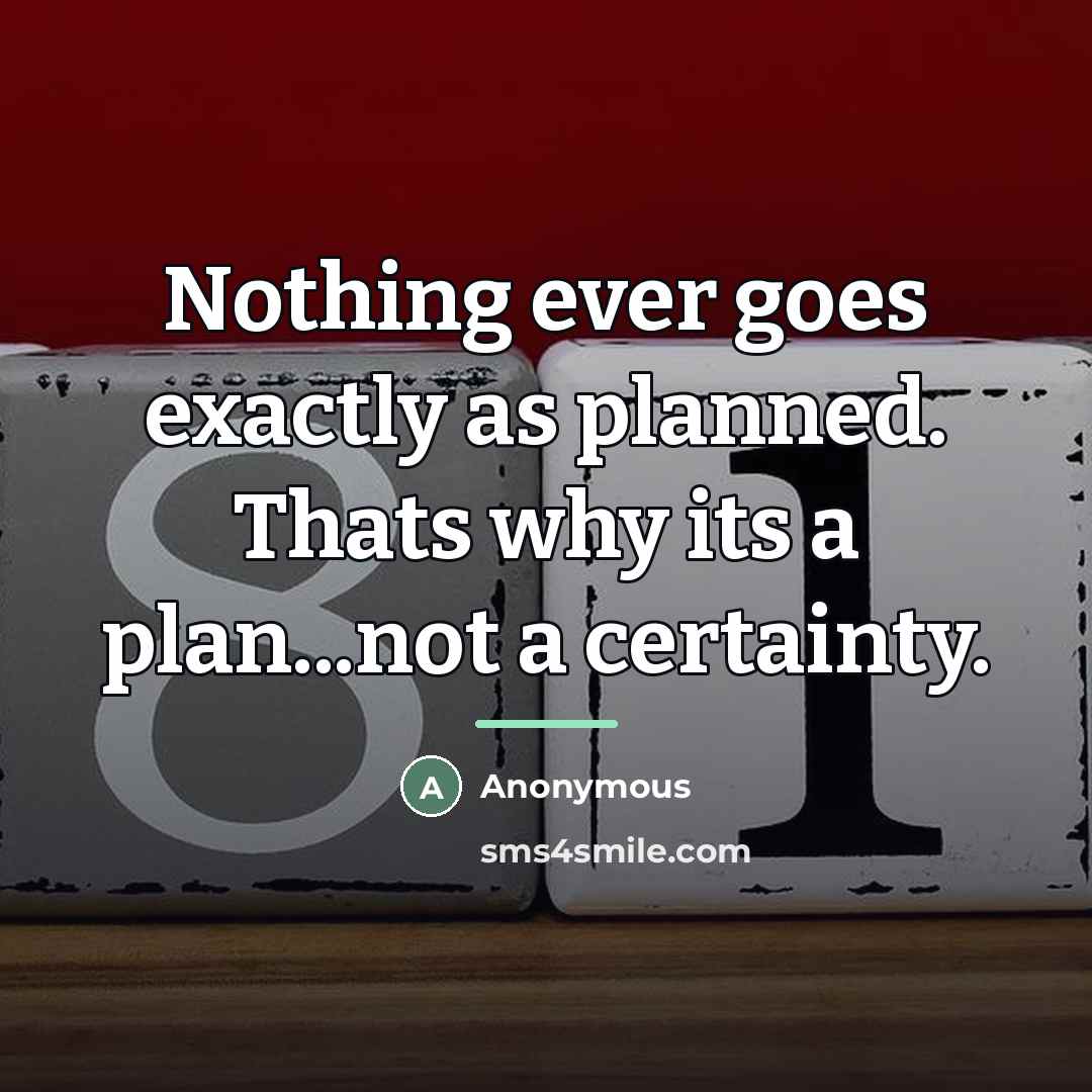 “Nothing ever goes exactly as planned. Thats why its a…” quote by Anonymous