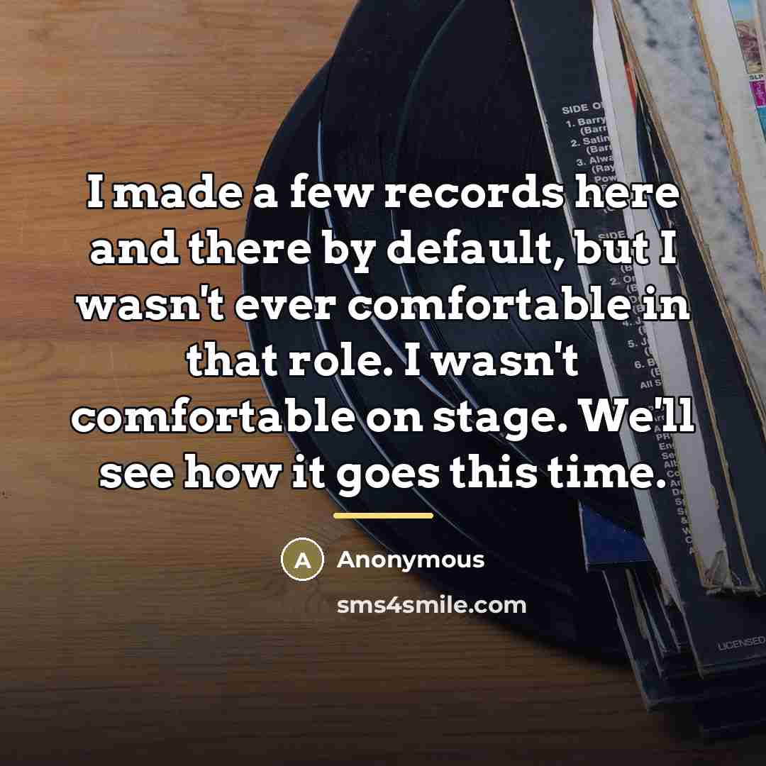 “I made a few records here and there by default,…” quote by Anonymous