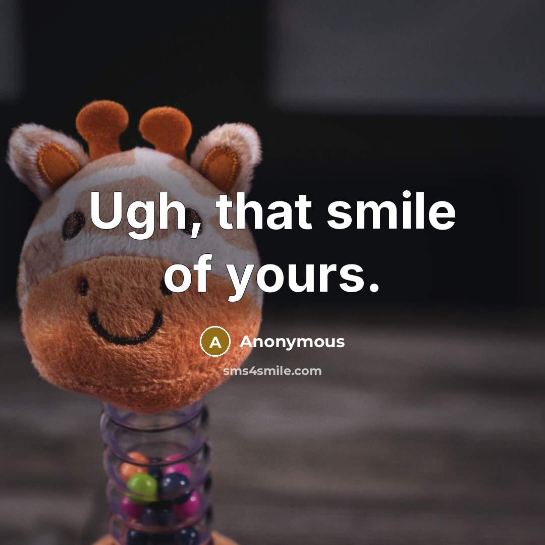 “Ugh, that smile of yours.…” quote by Anonymous