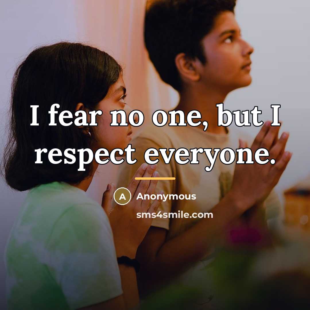 “I fear no one, but I respect everyone.…” quote by Anonymous
