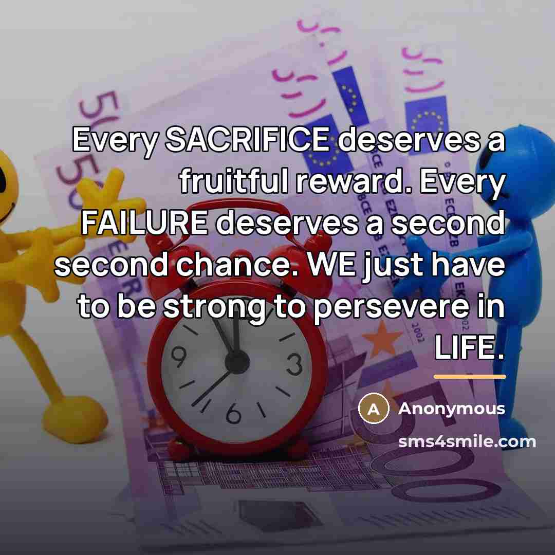 “Every SACRIFICE deserves a fruitful reward. Every FAILURE deserves a…” quote by Anonymous
