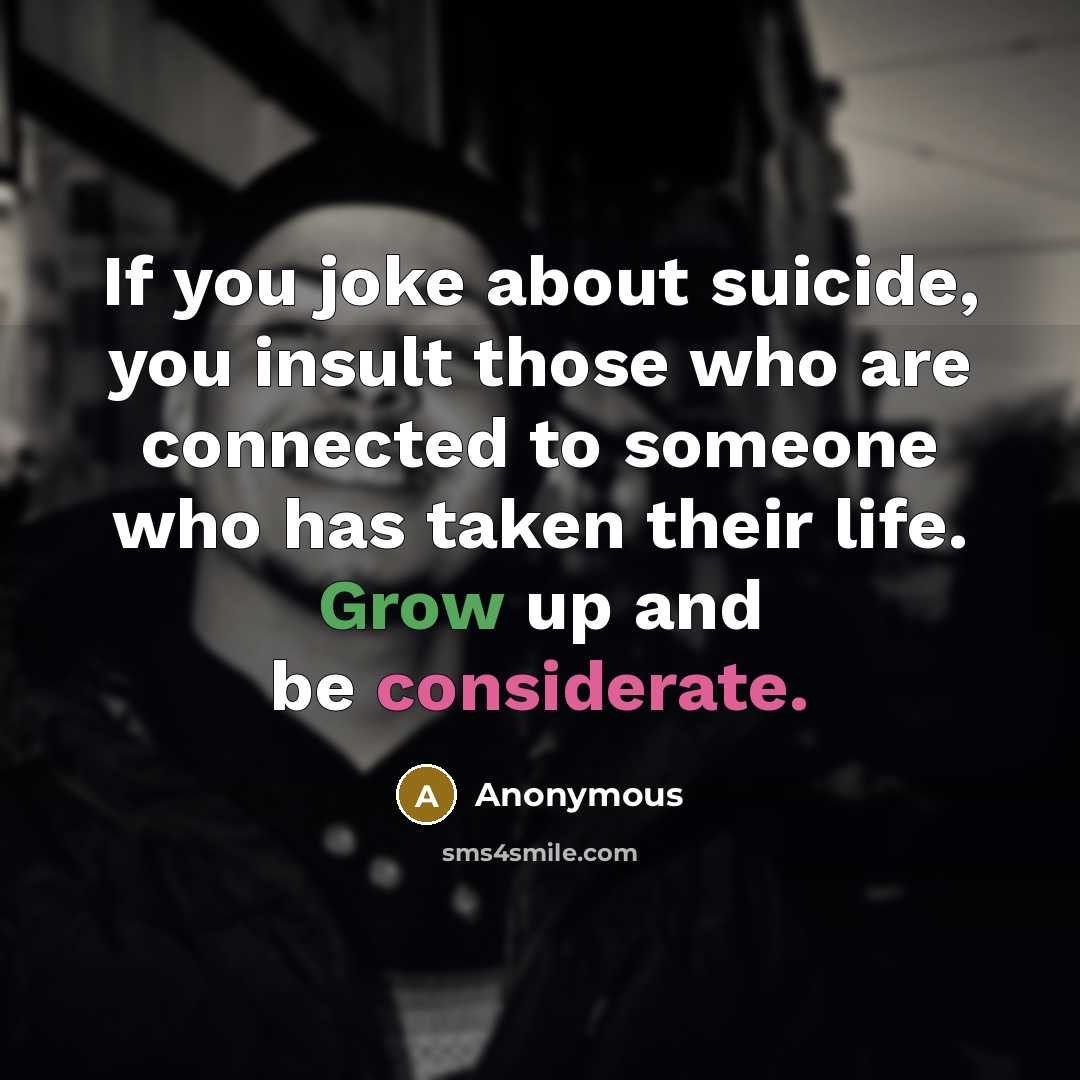 “If you joke about suicide, you insult those who are…” quote by Anonymous