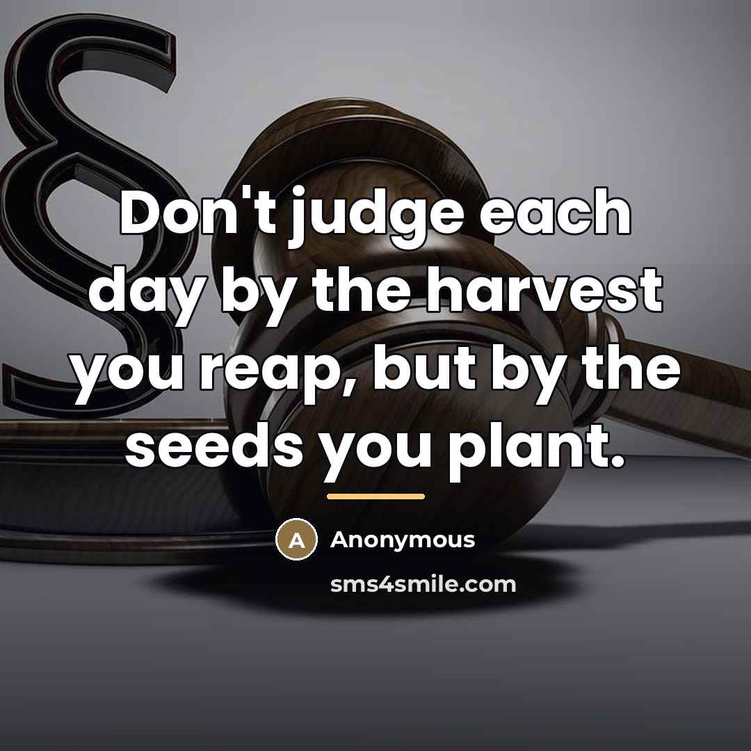 “Don't judge each day by the harvest you reap, but…” quote by Anonymous