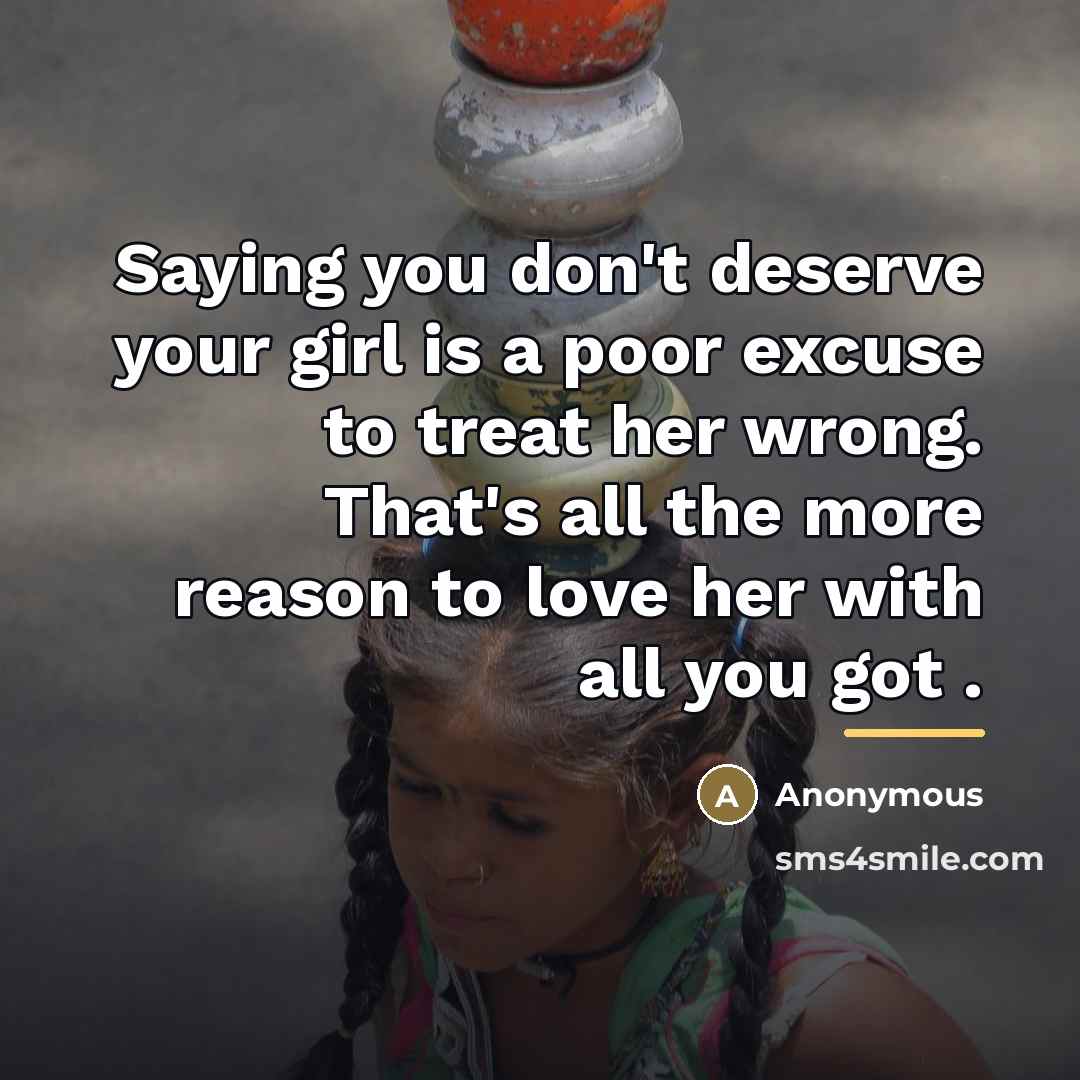 “Saying you don't deserve your girl is a poor excuse…” quote by Anonymous