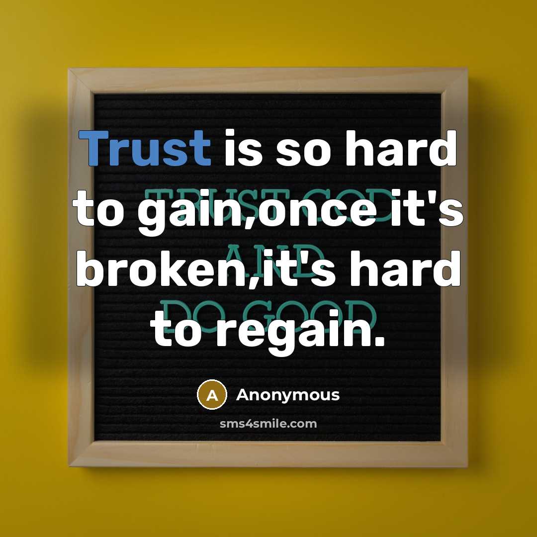 “Trust is so hard to gain,once it's broken,it's hard to…” quote by Anonymous