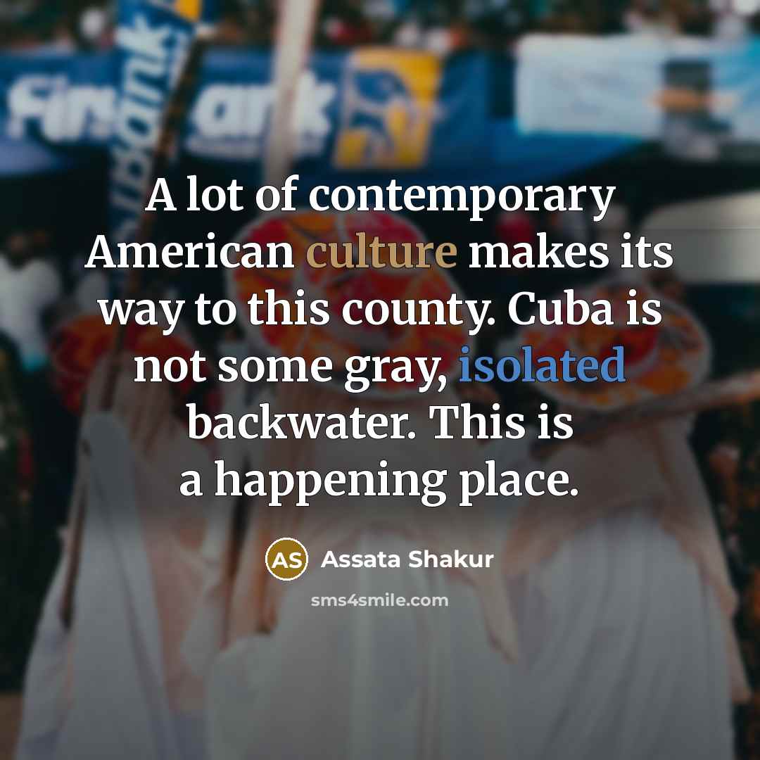 “A lot of contemporary American culture makes its way to…” quote by Assata Shakur