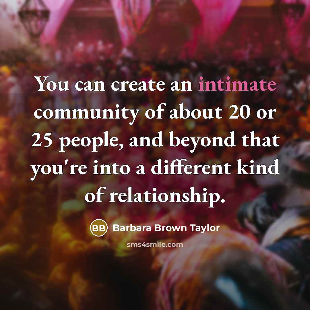 “You can create an intimate community of about 20 or…” quote by Barbara Brown Taylor
