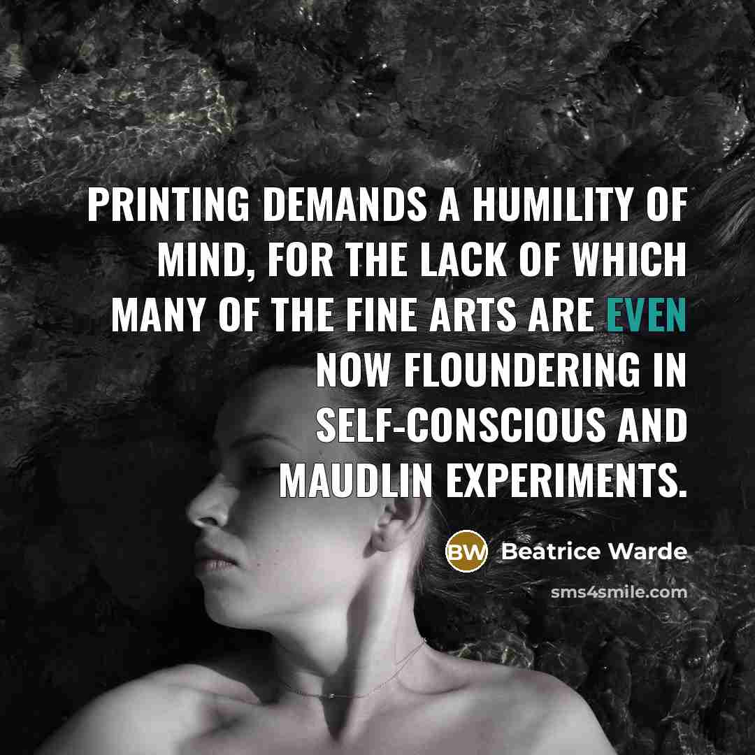 “Printing demands a humility of mind, for the lack of…” quote by Beatrice Warde