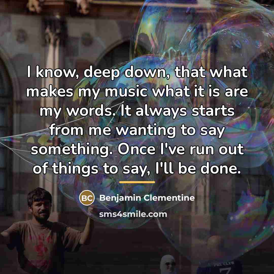 “I know, deep down, that what makes my music what…” quote by Benjamin Clementine