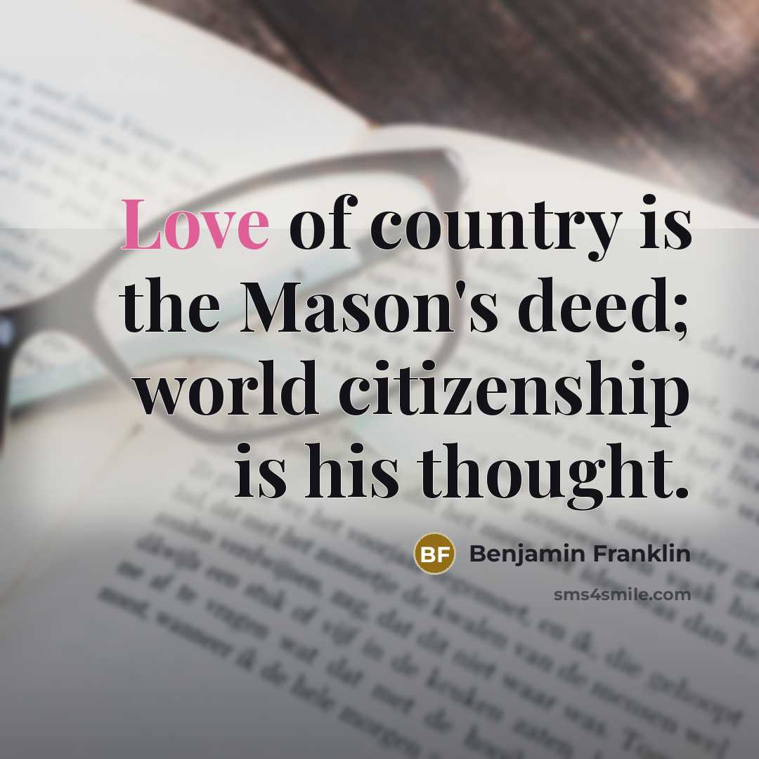 “Love of country is the Mason's deed; world citizenship is…” quote by Benjamin Franklin