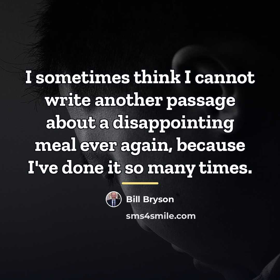 “I sometimes think I cannot write another passage about a…” quote by Bill Bryson