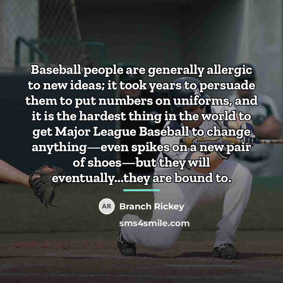 “Baseball people are generally allergic to new ideas; it took…” quote by Branch Rickey