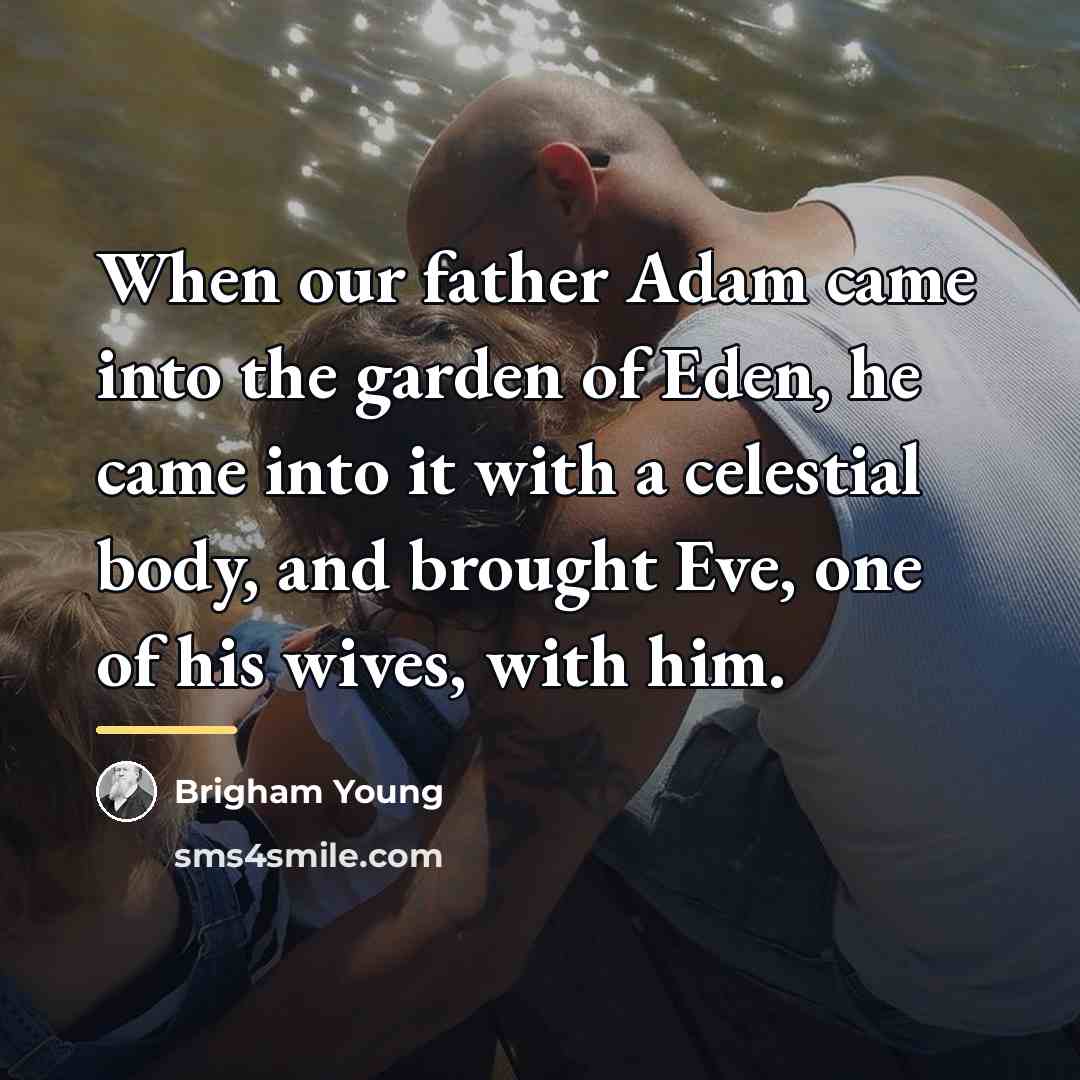 “When our father Adam came into the garden of Eden,…” quote by Brigham Young