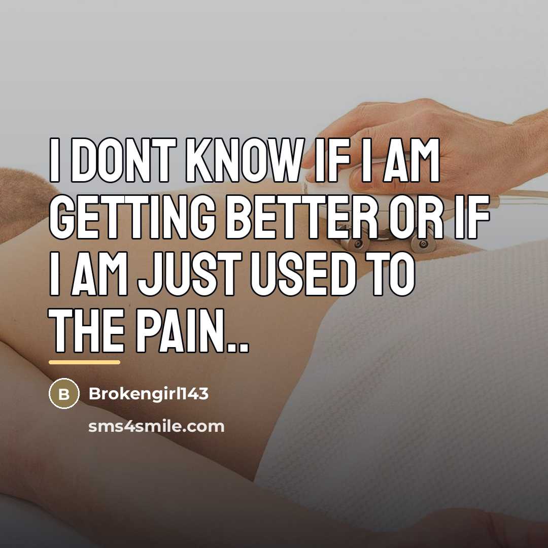 “I dont know if I am getting better or if…” quote by Brokengirl143