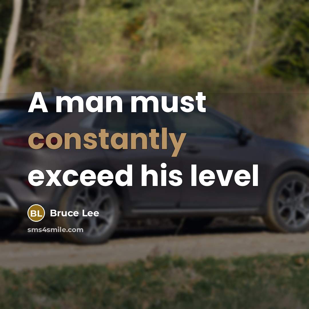 “A man must constantly exceed his level” quote by Bruce Lee