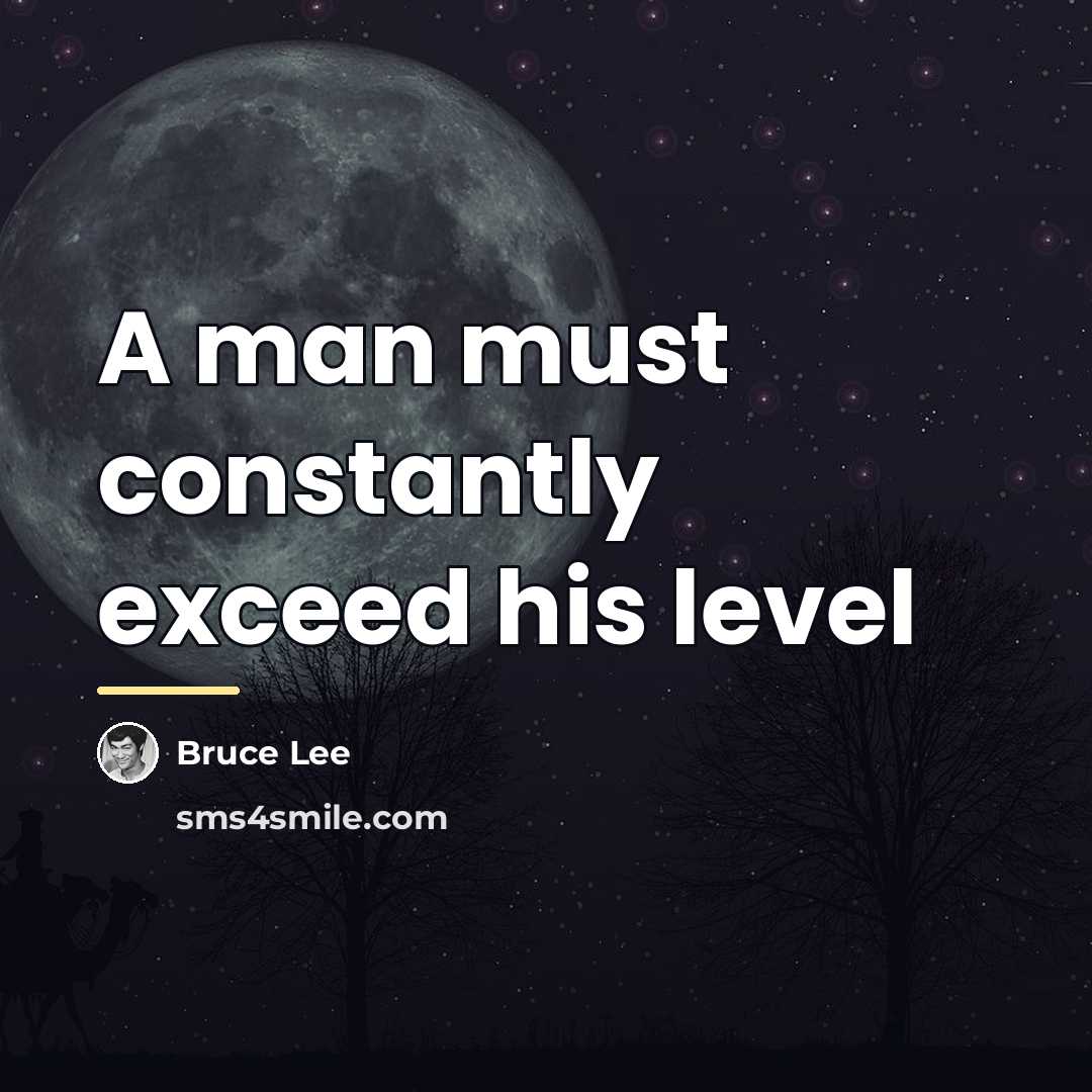 “A man must constantly exceed his level…” quote by Bruce Lee