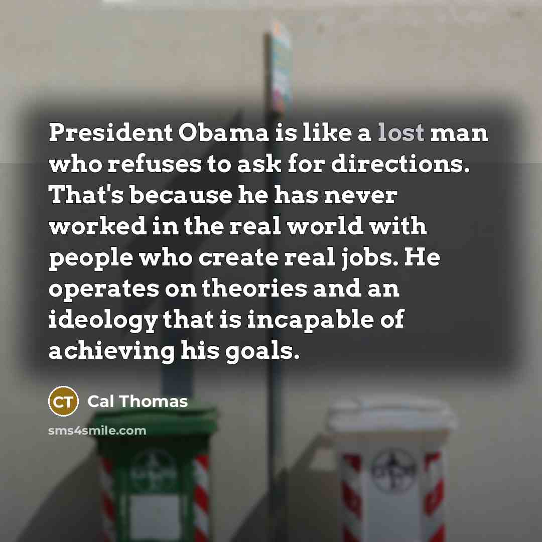 “President Obama is like a lost man who refuses to…” quote by Cal Thomas