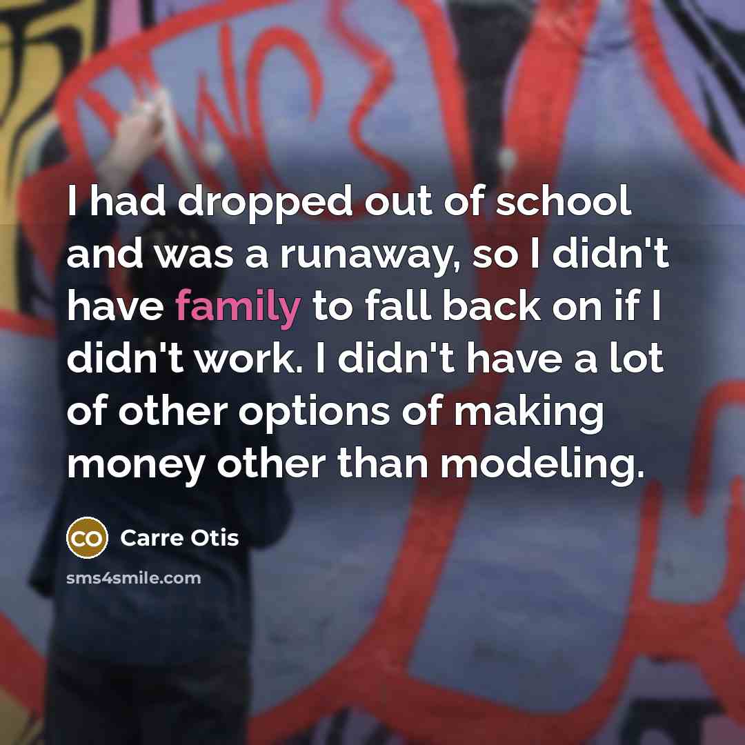 “I had dropped out of school and was a runaway,…” quote by Carre Otis
