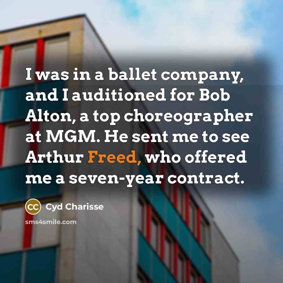“I was in a ballet company, and I auditioned for…” quote by Cyd Charisse
