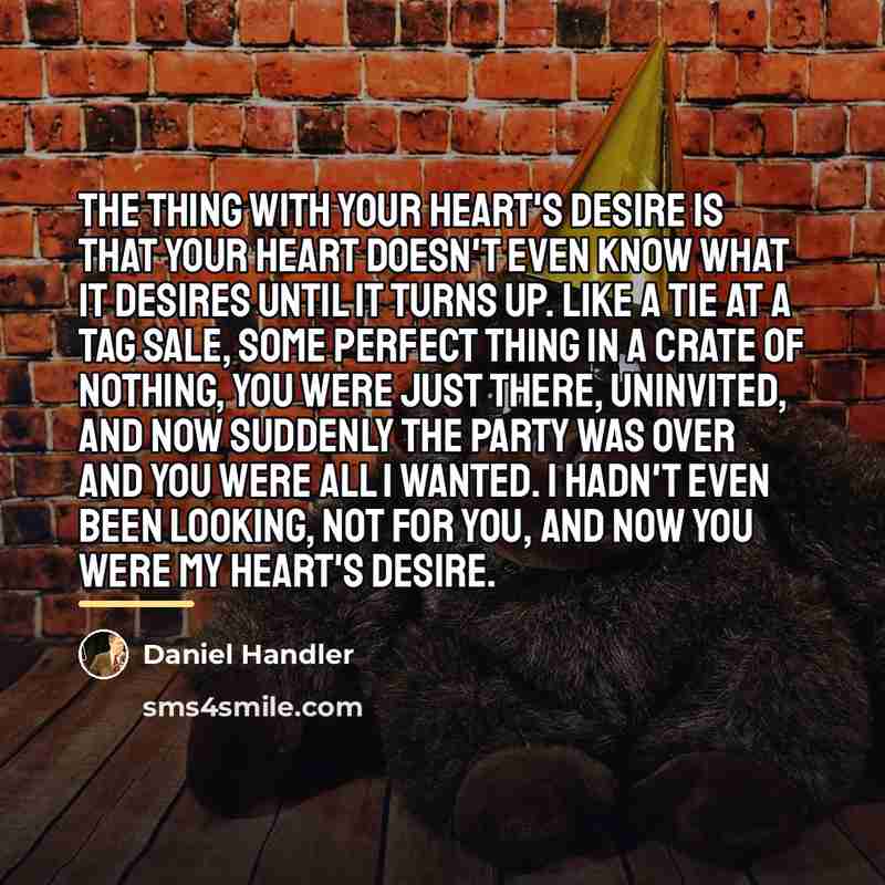 “The thing with your heart's desire is that your heart…” quote by Daniel Handler