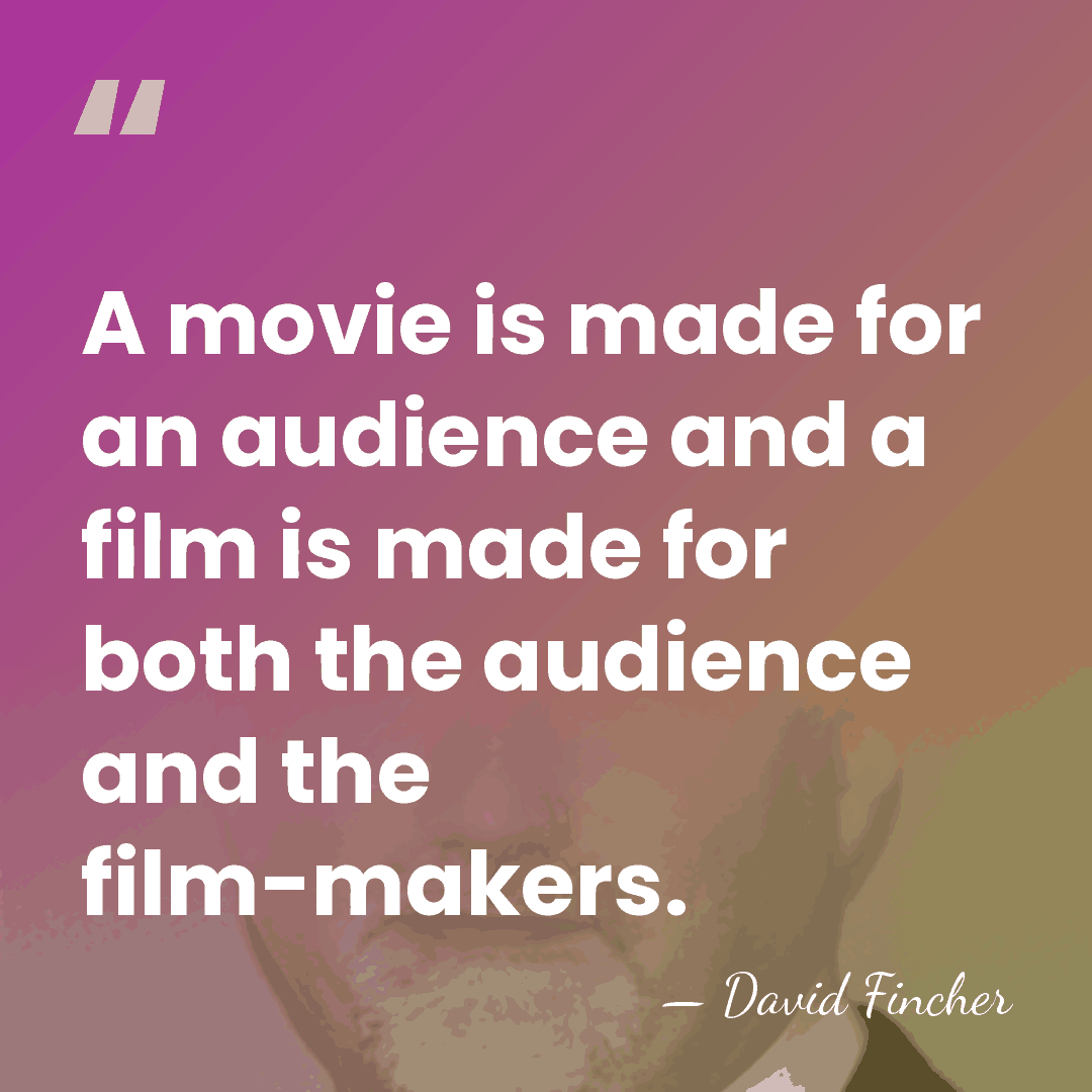 A movie is made for an audience and a film is made&hellip; - David Fincher