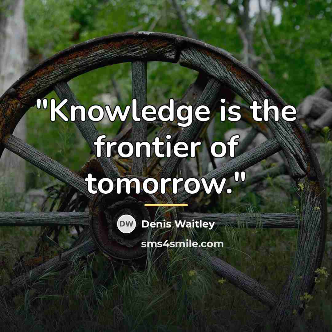 “"Knowledge is the frontier of tomorrow."…” quote by Denis Waitley