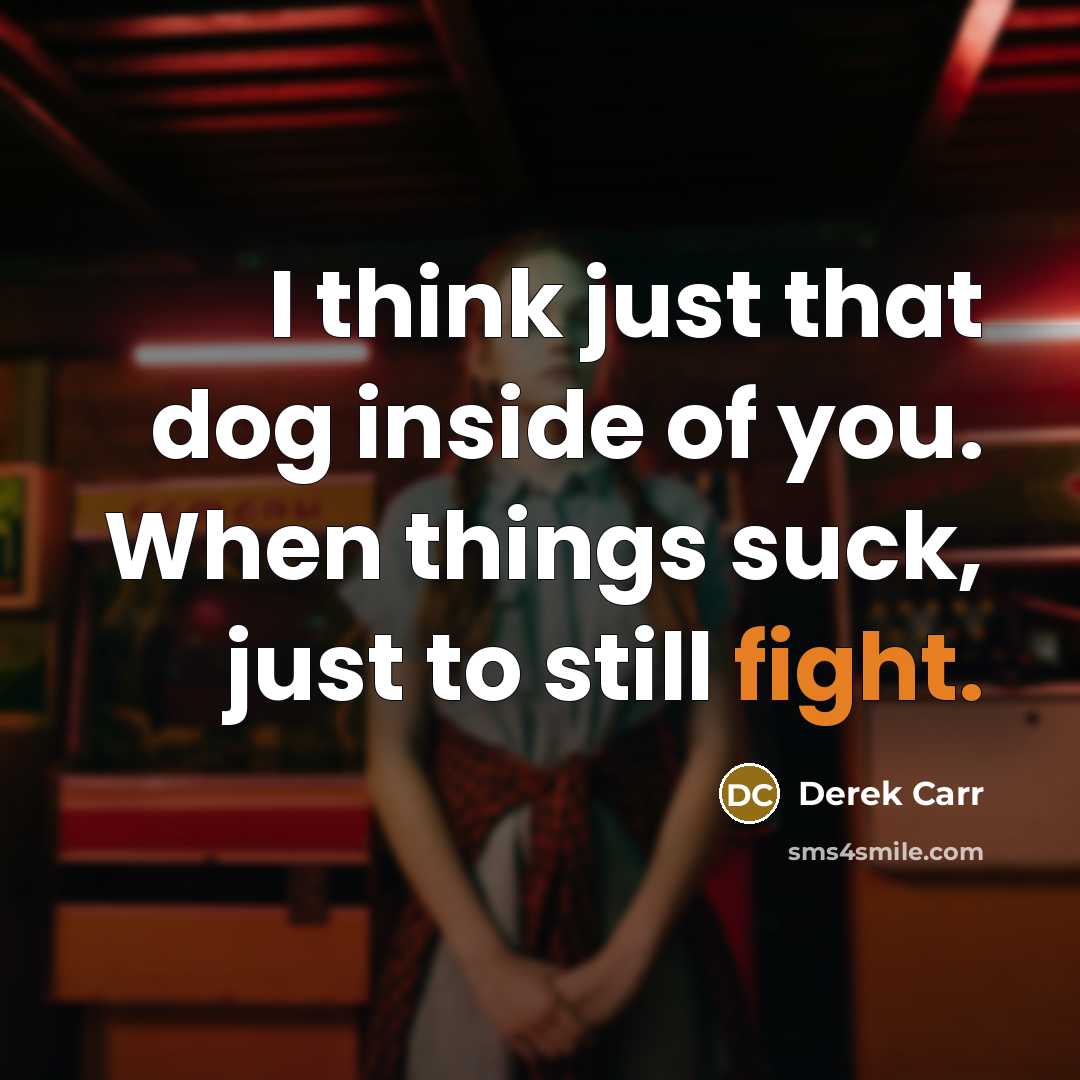 “I think just that dog inside of you. When things…” quote by Derek Carr