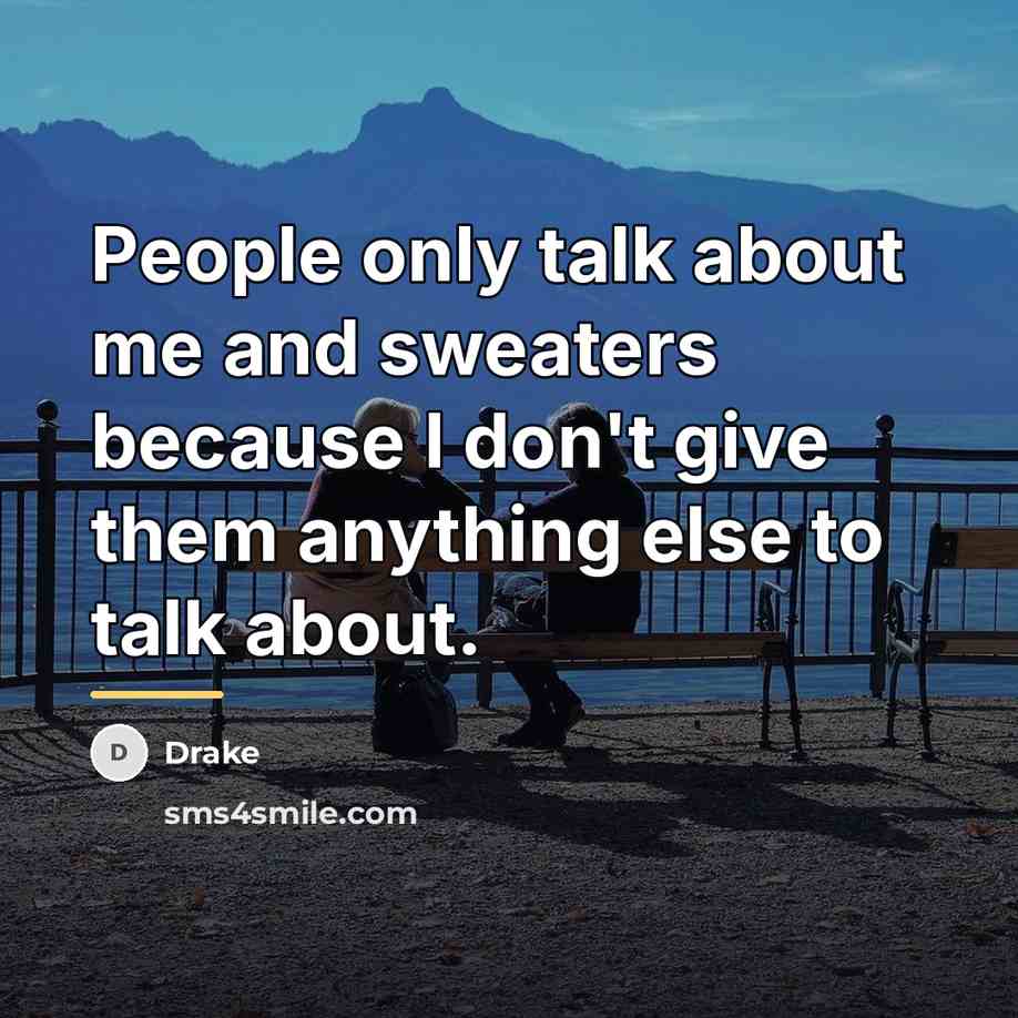 “People only talk about me and sweaters because I don't…” quote by Drake