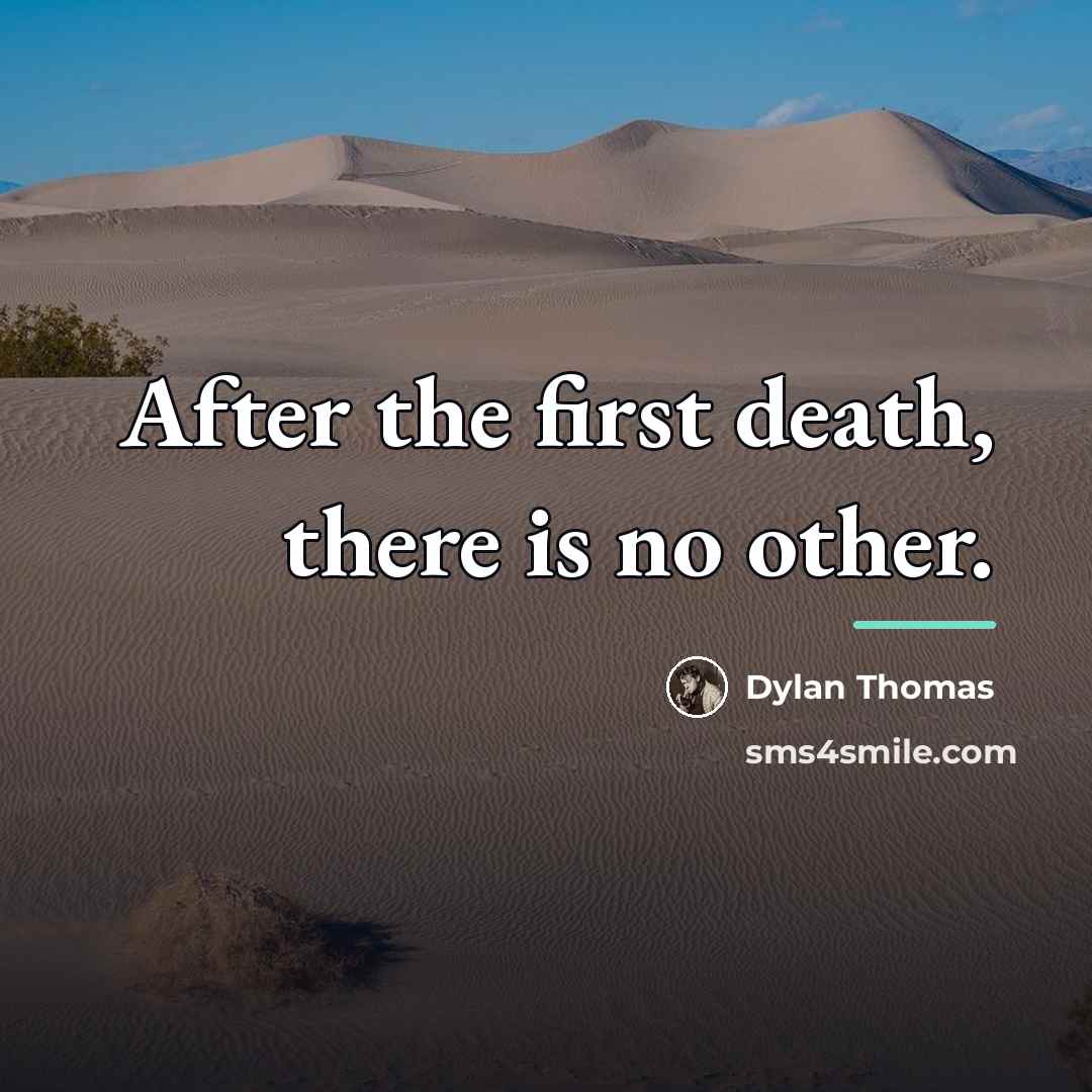 “After the first death, there is no other.…” quote by Dylan Thomas