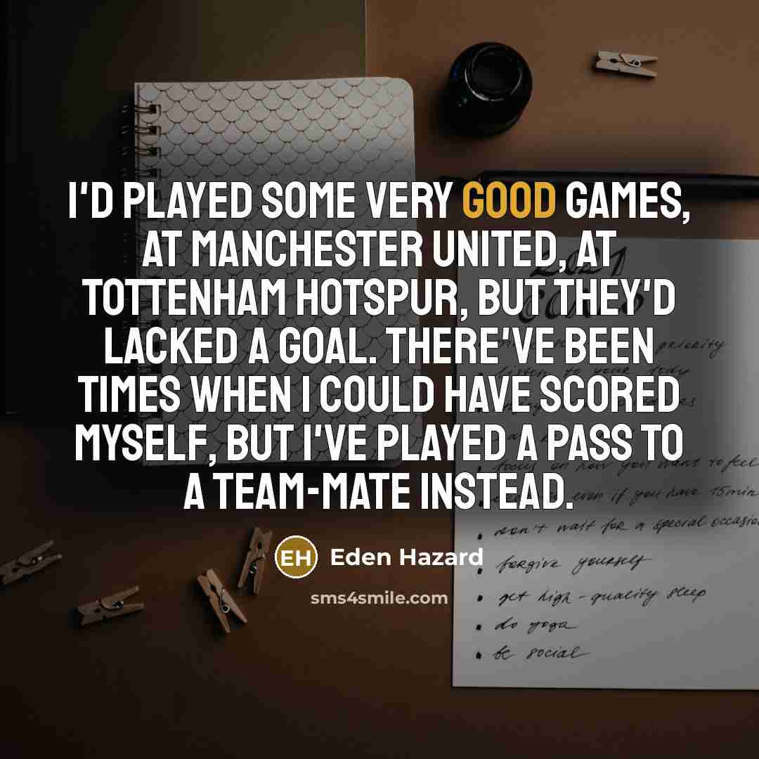 “I'd played some very good games, at Manchester United, at…” quote by Eden Hazard