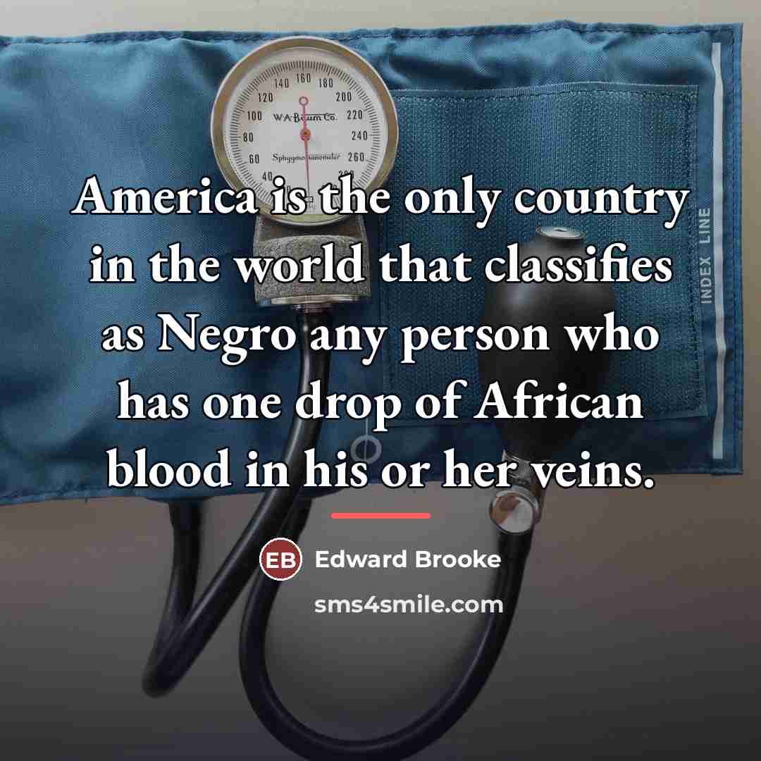 “America is the only country in the world that classifies…” quote by Edward Brooke
