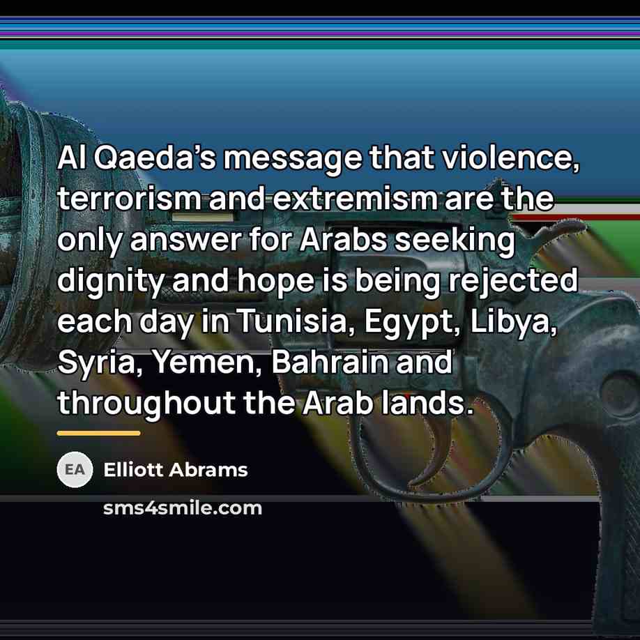 “Al Qaeda's message that violence, terrorism and extremism are the…” quote by Elliott Abrams