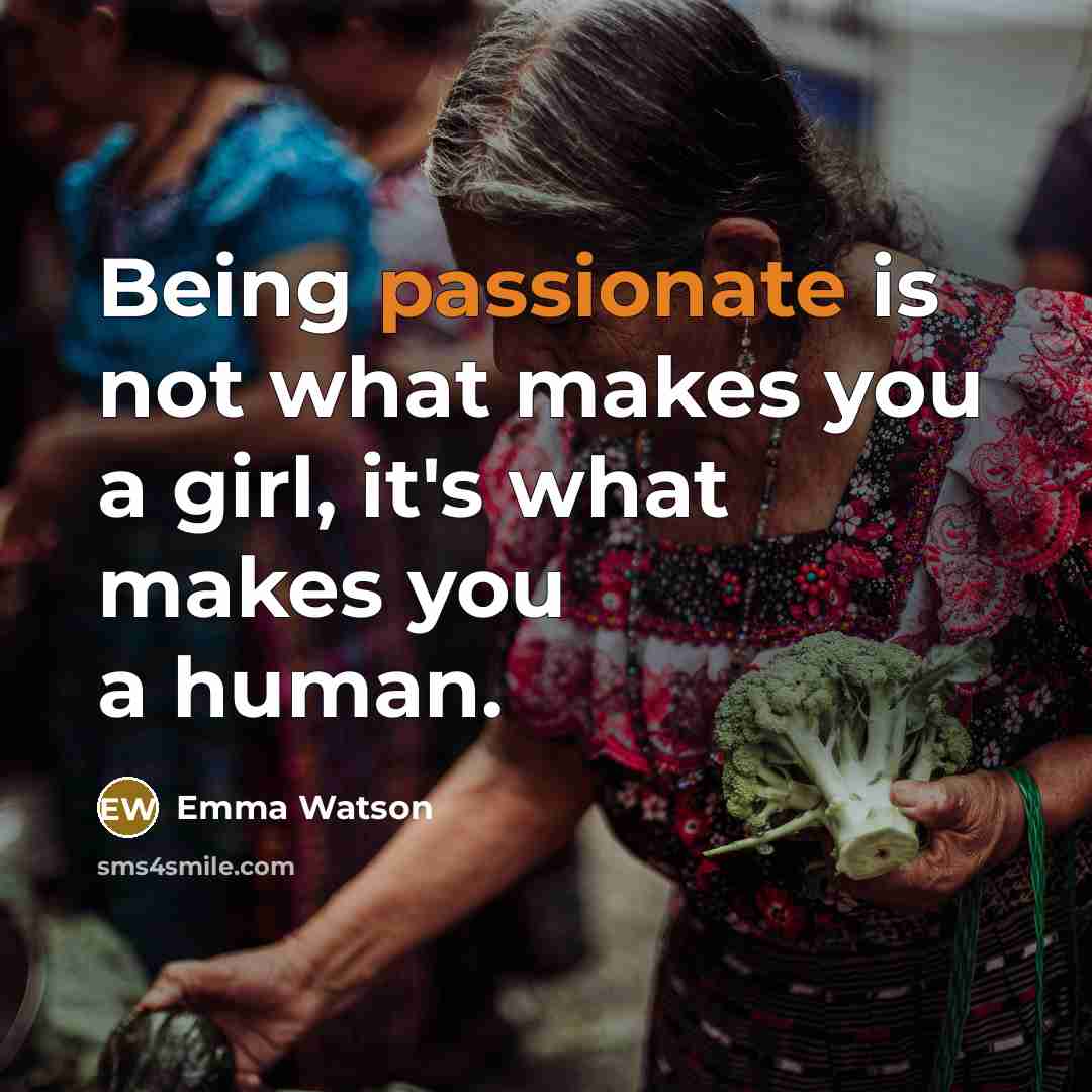 “Being passionate is not what makes you a girl, it's…” quote by Emma Watson