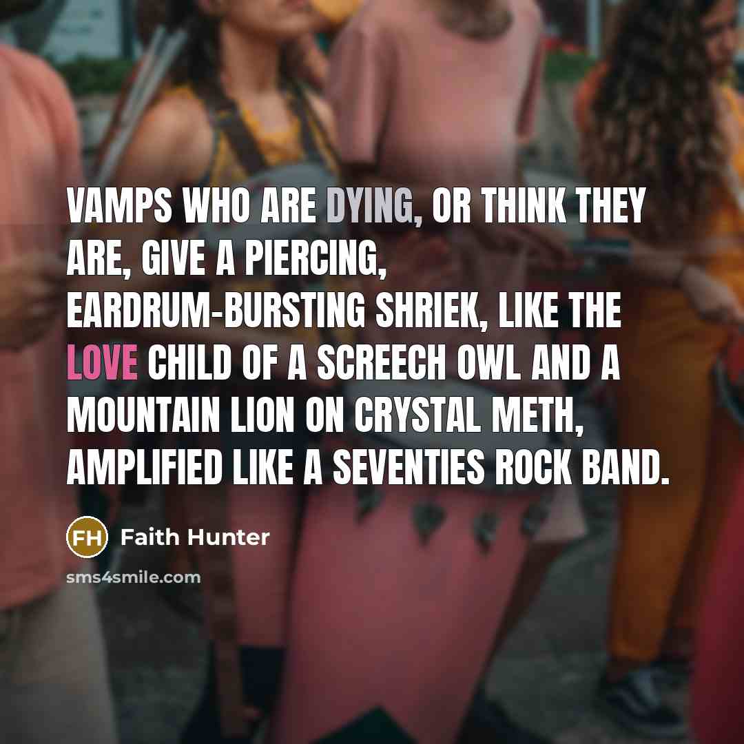 “Vamps who are dying, or think they are, give a…” quote by Faith Hunter