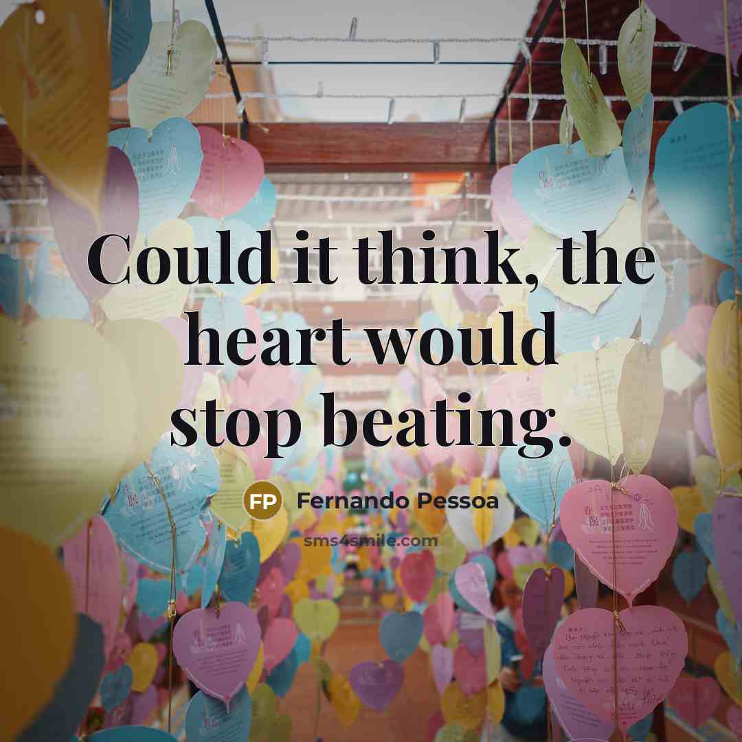 “Could it think, the heart would stop beating.…” quote by Fernando Pessoa