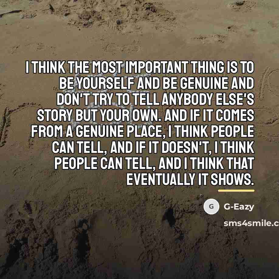 “I think the most important thing is to be yourself…” quote by G-Eazy