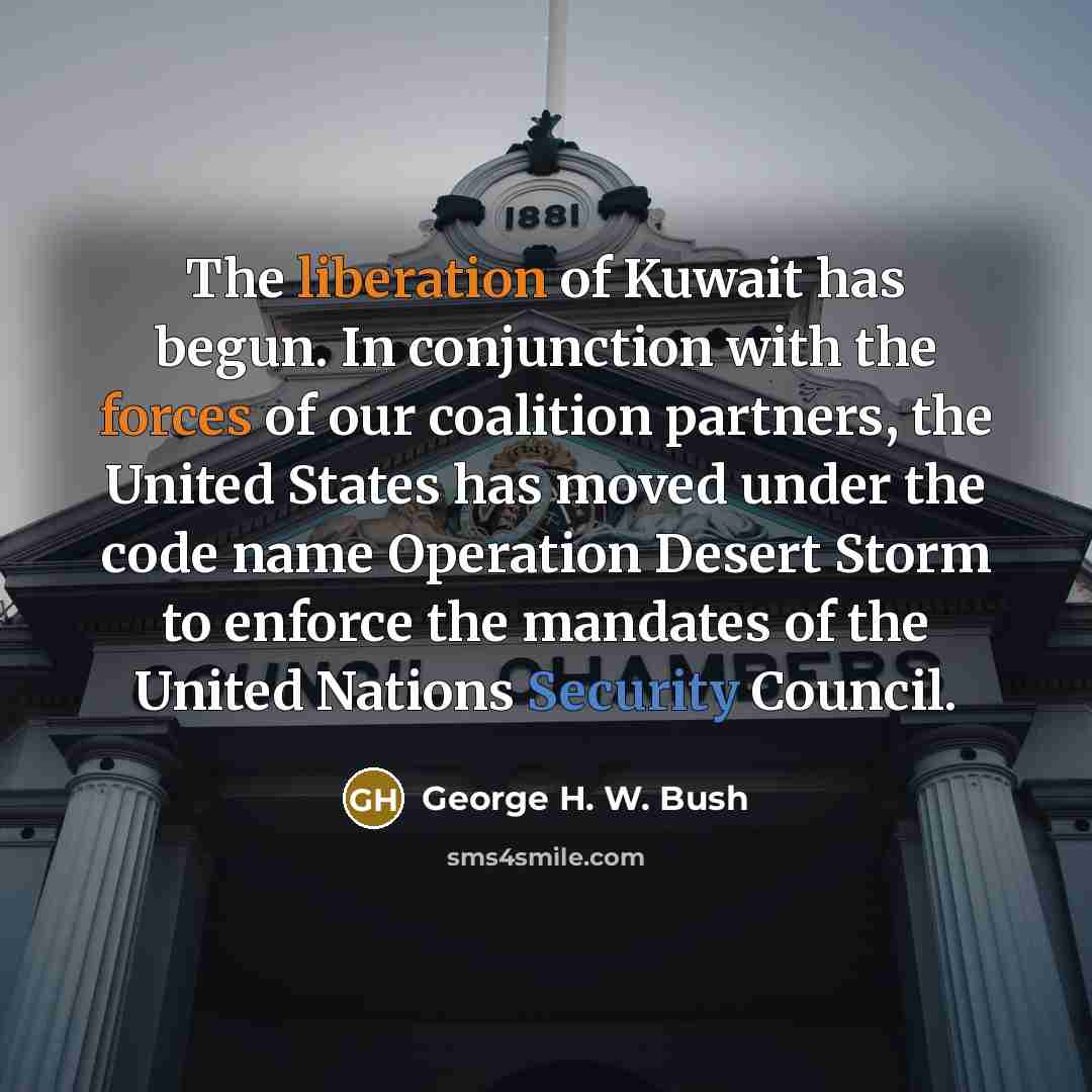 “The liberation of Kuwait has begun. In conjunction with the…” quote by George H. W. Bush